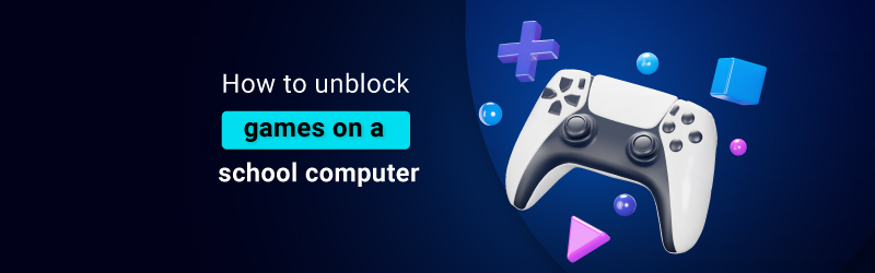How to play blocked games at school