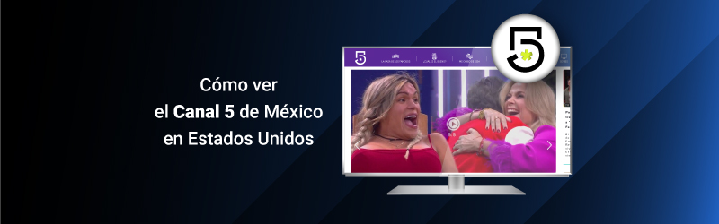Cómo ver el Canal 5 de México en Estados Unidos en 2023