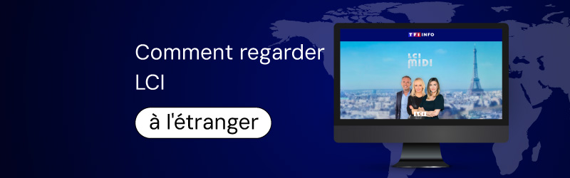 Comment regarder LCI à l'étranger