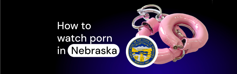 How to watch PornHub in Nebraska