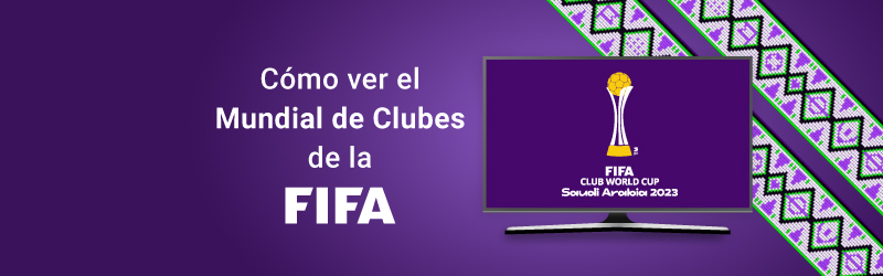 Cómo ver el Mundial de Clubes en la FIFA