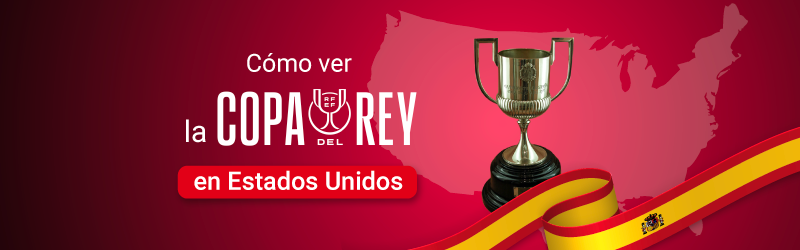 Cómo ver la Copa del Rey en Estados Unidos