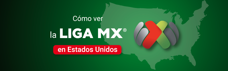 Cómo ver La Liga MX en Estados Unidos