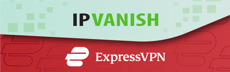 IPVanish vs ExpressVPN comparison