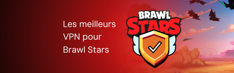 Les meilleurs VPN pour Brawl Stars