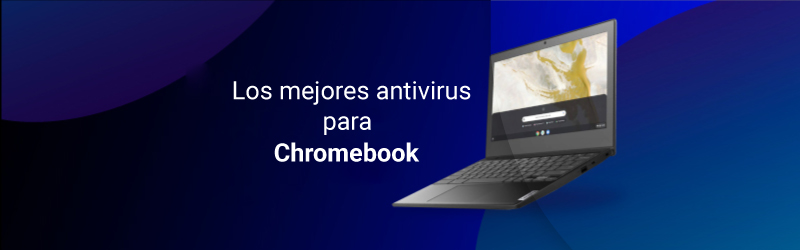 Los mejores antivirus para Chromebook
