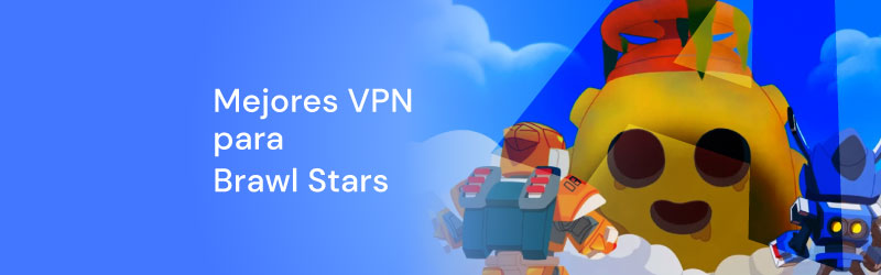 Mejores VPN para Brawl Stars