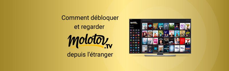 Comment débloquer Molotov TV à l'étranger