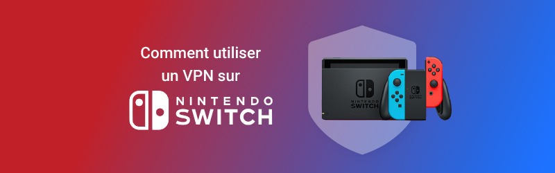 Comment utiliser un VPN avec la Nintendo Switch
