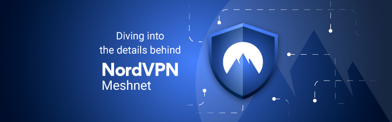 What is NordVPN Meshnet rewiew Netflix is Meshnet safe