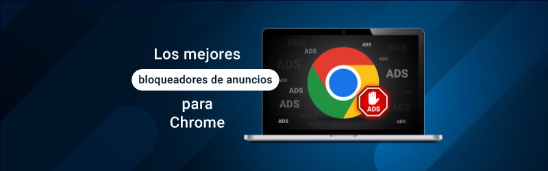Los mejores bloqueadores de anuncios para Google Chrome en 2023