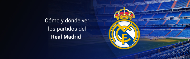 Cómo ver los partidos del Real Madrid