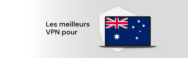 Les meilleurs VPN pour l'Australie