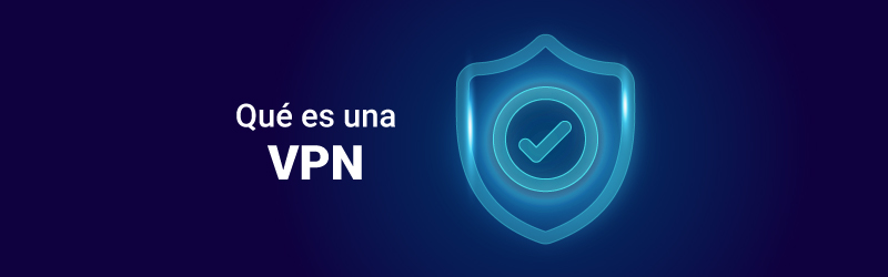 Qué es una VPN y cómo funciona