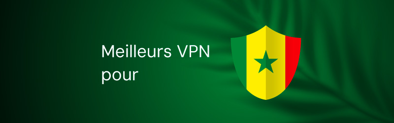 Les meilleurs VPN pour le Sénégal