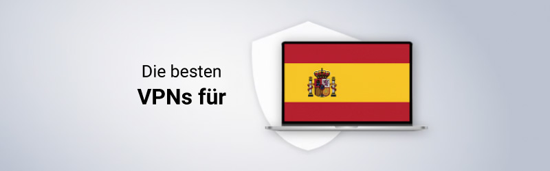 Die besten VPNs für Spanien