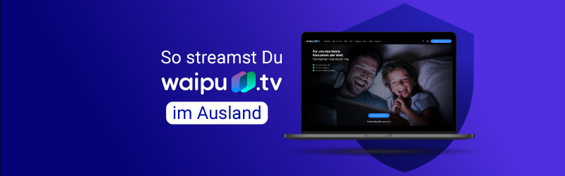 So Streamst Du Waipu.tv im Ausland