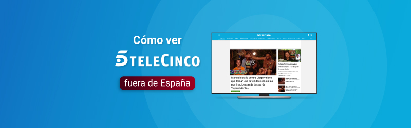 Cómo ver Telecinco en directo online fuera de España en 2023