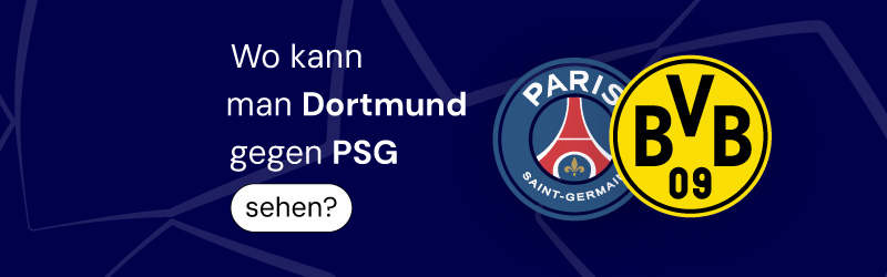 Wo kann man Dortmund gegen PSG sehen