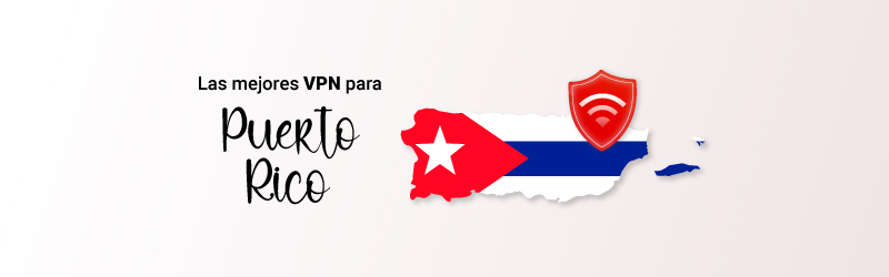 Las mejores VPN para Puerto Rico en 2023