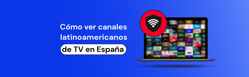 Cómo ver canales latinoamericanos de TV en España