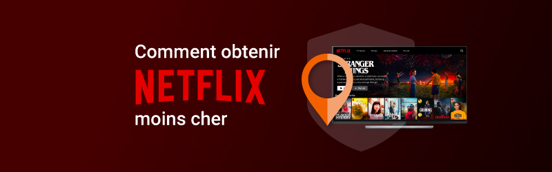Comment avoir Netflix moins cher