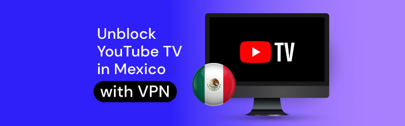 unblock youtube tv in mexico with vpn