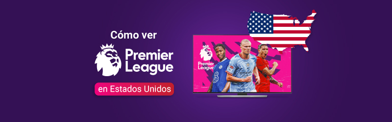 Cómo ver la Premier League inglesa en Estados Unidos con una VPN