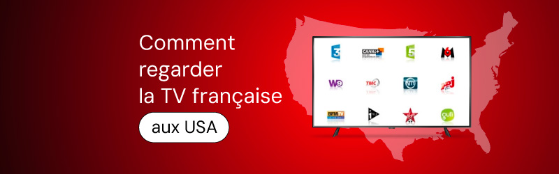 Comment regarder la TV française aux Etats-Unis