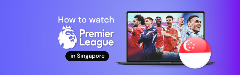 How to watch Premier League in Singapore