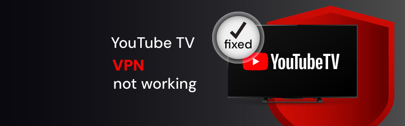 youtube tv not working with vpn